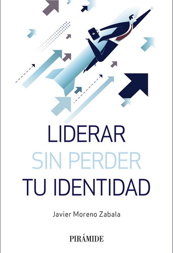 Liderar Sin Perder Tu Identidad, De Moreno Zabala, Javier. Editorial Ediciones Pirámide, Tapa Blanda En Español, 2019