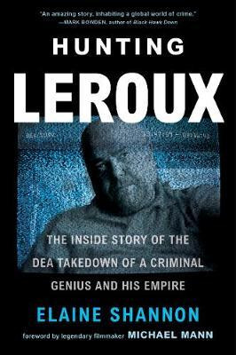 Hunting Leroux : The Inside Story Of The Dea Takedown Of ...