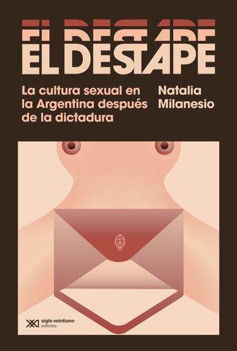 El Destape - Natalia Milanesio - Siglo Xxi Editores - Libro