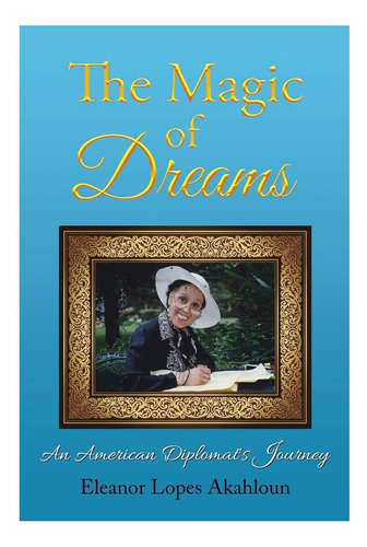 Libro: La Magia De Los Sueños: El Viaje De Un Diplomático Es
