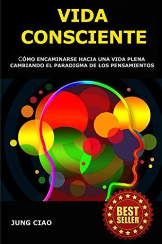 Libro : Vida Consciente Como Encaminarse Hacia Una Vida...