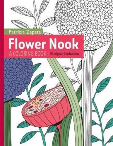 Flower Nook : A Coloring Book - Patricia Zapata