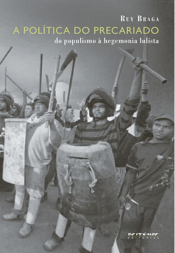 A política do precariado: do populismo à hegemonia lulista, de Braga, Ruy. Editora Jinkings editores associados LTDA-EPP, capa mole em português, 2012