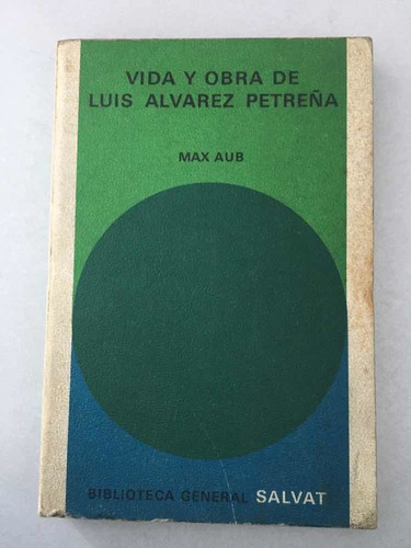 Vida Y Obra De Luis Álvarez Petreña. Max Aub. Salvat. 1972.