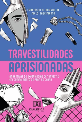 Travestilidades aprisionadas, de Francisco Elionardo de Melo Nascimento. Editorial Dialética, tapa blanda en portugués, 2022