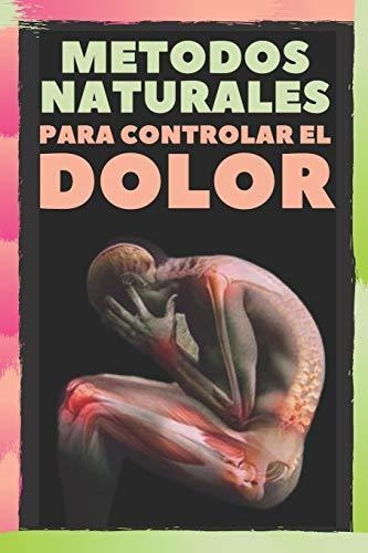 Libro : Metodos Naturales Para Controlar El Dolor Alivia Lo