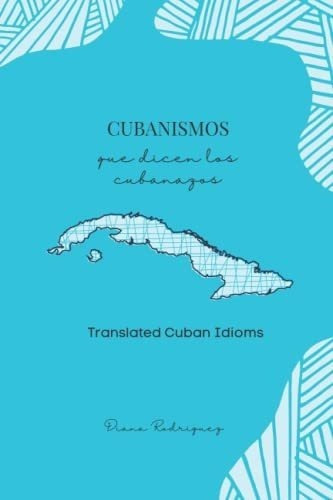 Cubanismos Que Dicen Cubanazos Translated Cuban..., De Rodriguez, Diana. Editorial Independently Published En Español