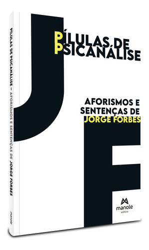 Pilulas De Psicanalise: Pílulas De Psicanálise - Aforismos E Sentenças De Jorge Forbes, De Forbes, Jorge. Série Psicologia Editora Manole, Capa Mole, Edição Psicanálise Em Português, 20