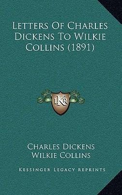 Libro Letters Of Charles Dickens To Wilkie Collins (1891)...