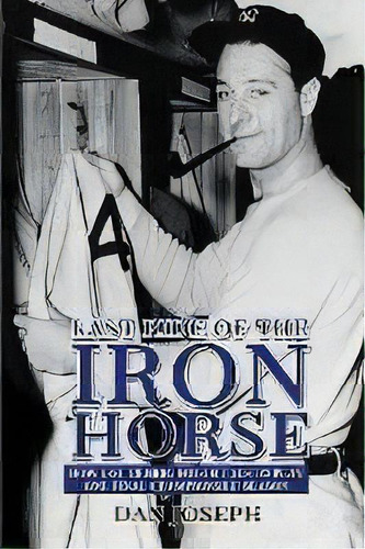 Last Ride Of The Iron Horse : How Lou Gehrig Fought Als To Play One Final Championship Season, De Dan Joseph. Editorial Sunbury Press, Inc., Tapa Blanda En Inglés