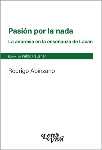 La Anorexia En La Enseñanza De Lacan, De Abinzano, Rodrigo., Vol. 1. Editorial Letra Viva Ediciones, Tapa Blanda En Español, 2022