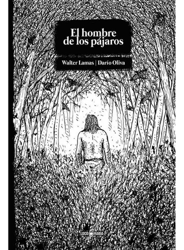 El Hombre De Los Pajaros, De Walter Lamas. Editorial Loco Rabia, Tapa Blanda En Español, 2022