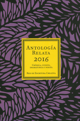 Antología Relata 2016: Crónica, cuento, dramaturgia y poesía, de Varios autores. 9585602915, vol. 1. Editorial Editorial Taller de Edición Rocca, tapa blanda, edición 2016 en español, 2016