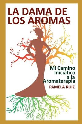 Libro La Dama De Los Aromas : Mi Camino Iniciatico A La A...