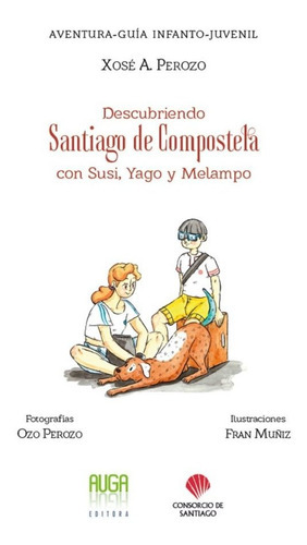 Descubriendo Santiago De Compostela Con Susi, Yago Y Melampo, De Perozo, Xosé A.. Editorial Auga Editora, Tapa Dura En Español