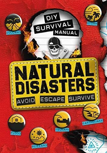 Diy Survival Manual: Natural Disasters: Avoid. Escape. Survi