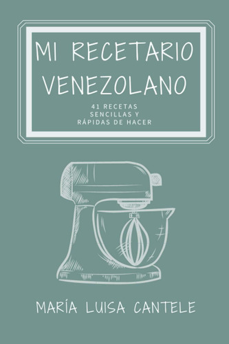 Libro: Mi Recetario Venezolano: 41 Recetas Sencillas Y Fácil