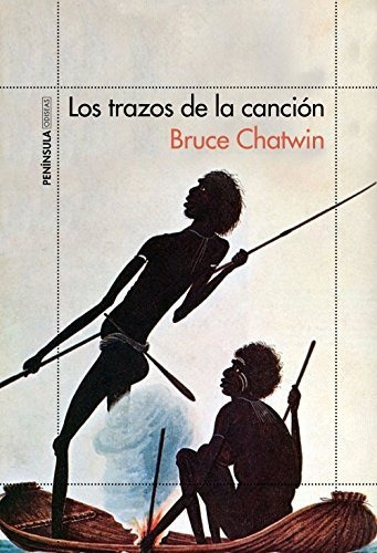 Trazos de la cancion, Los, de BRUCE CHATWIN. Editorial Península en español