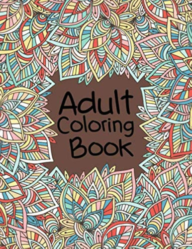 Adult Coloring Book: Creative And Beautiful Designs Mandala