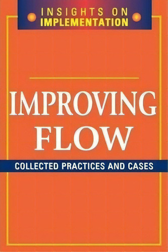 Improving Flow : Collected Practices And Cases, De Productivity Press. Editorial Taylor & Francis Inc, Tapa Blanda En Inglés