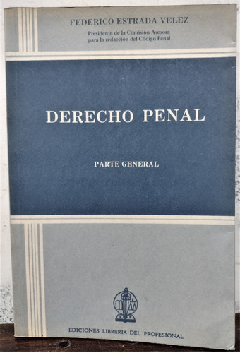 Derecho Penal: Parte General.  Federico Estrada Vélez