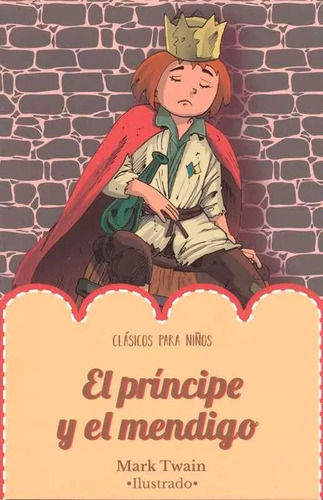 Clásicos Para Niños Ilustrado - El Príncipe Y El Mendigo