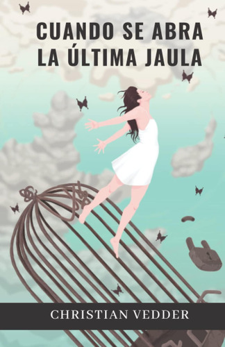 Libro: Cuando Se Abra La Última Jaula (spanish Edition)