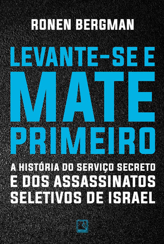 Levante-se e mate primeiro: A história do serviço secreto e dos assassinatos seletivos de Israel, de Bergman, Ronan. Editora Record Ltda., capa mole em português, 2020