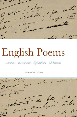 English Poems: Antinous - Inscriptions - Epithalium - 35 Sonnets: Antinous - Inscriptions - Epithalamium - 35 Sonnets, De Pessoa, Fernando., Vol. 1. Editorial Lulu Pr, Tapa Dura En Inglés