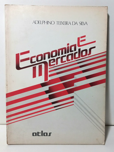 Livro Economia E Mercados - Adelphino Teixeira Da Silva