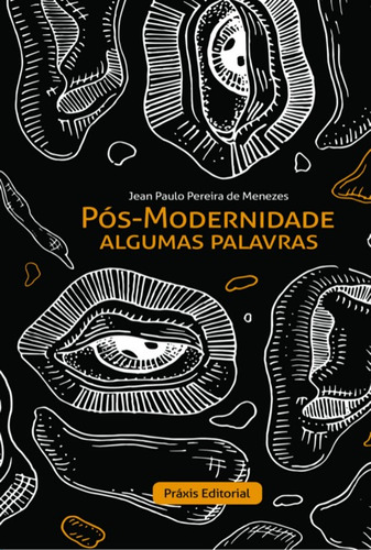 Pós-modernidade: Algumas Palavras, De Jean Paulo Pereira De Menezes. Série Não Aplicável, Vol. 1. Editora Clube De Autores, Capa Mole, Edição 1 Em Português, 2020