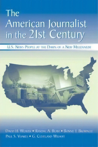 The American Journalist In The 21st Century : U.s. News People At The Dawn Of A New Millennium, De David H. Weaver. Editorial Taylor & Francis Inc, Tapa Blanda En Inglés