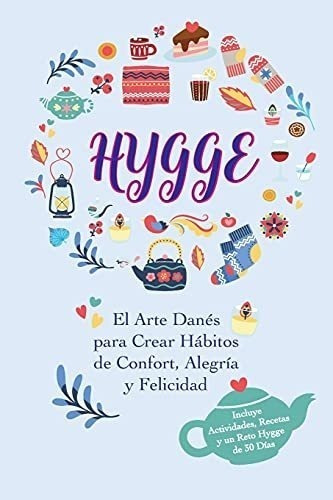 Hygge: El Arte Danés Para Crear Hábitos De Confort, Alegría 