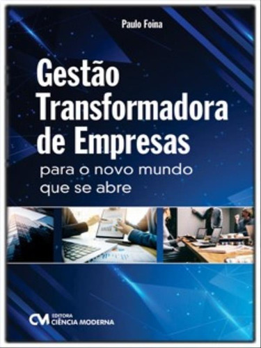 Gestão Transformadora De Empresas: Para O Novo Mundo Que Se Abre, De Foina, Paulo Rogério. Editora Ciencia Moderna, Capa Mole Em Português