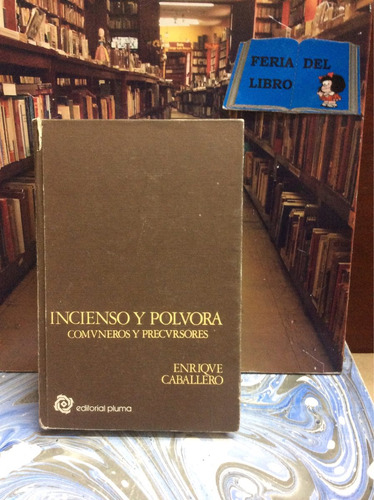 Incienso Y Pólvora. Comuneros Precursores. Enrique Caballero