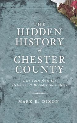 Libro The Hidden History Of Chester County: Lost Tales Fr...