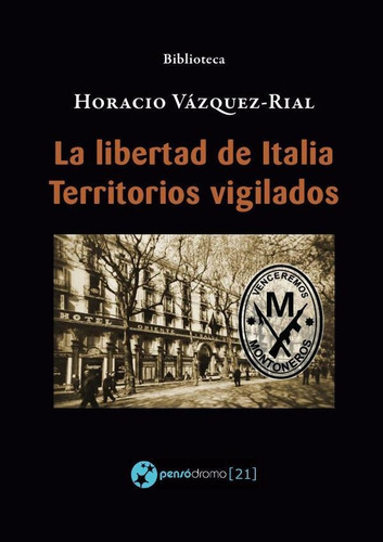 La libertad de Italia - Territorios vigilados, de Horacio Vazquez Rial. Editorial Pensódromo 21, tapa blanda en español, 2017