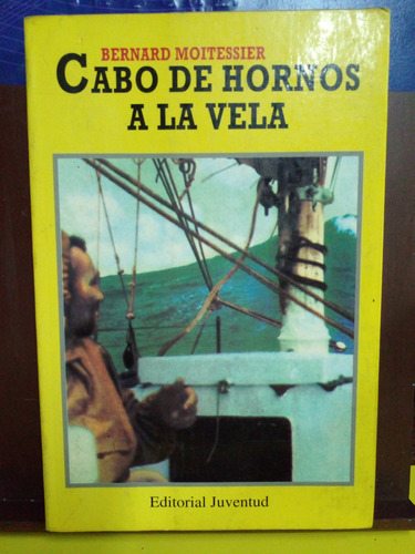 Cabo De Hornos A La Vela - Bernard Moitessier - Ed. Juventud