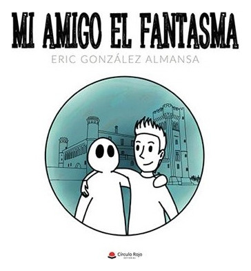 Mi Amigo El Fantasma (pod), De González Almansa Eric.. Grupo Editorial Círculo Rojo Sl, Tapa Blanda, Edición 1.0 En Español