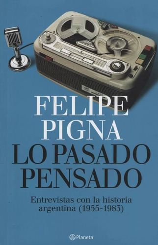 Lo Pasado Pensado - Felipe Pigna - Planeta
