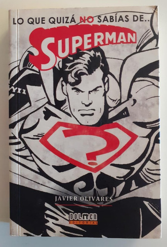 Lo Que Quizás No Sabias De Superman - Javier Olivares