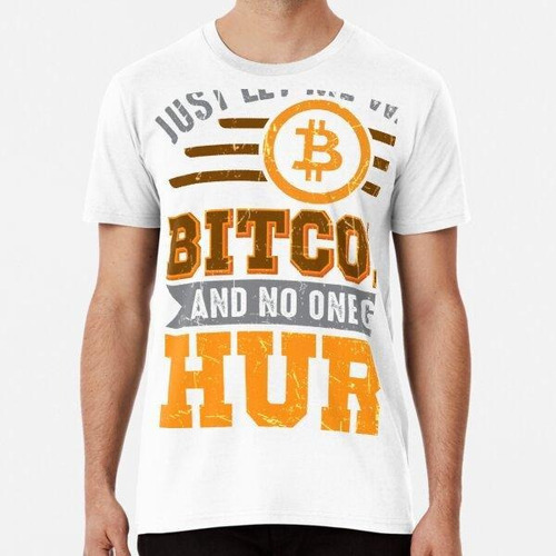 Remera Let Me Watch Bitcoin & No One Gets Hurt Algodon Premi