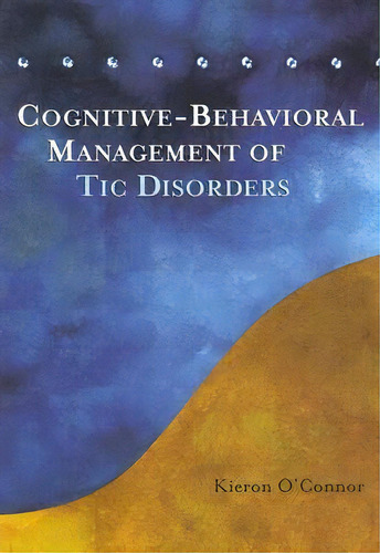 Cognitive-behavioral Management Of Tic Disorders, De Kieron O Nor. Editorial John Wiley Sons Ltd, Tapa Blanda En Inglés