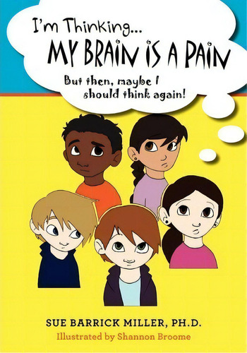 I'm Thinking...my Brain Is A Pain, De Sue Barrick Miller Ph D. Editorial Createspace Independent Publishing Platform, Tapa Blanda En Inglés