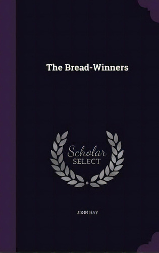 The Bread-winners, De Hay, John. Editorial Palala Pr, Tapa Dura En Inglés
