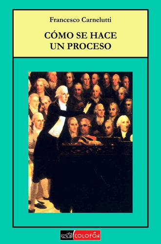 Cómo Se Hace Un Proceso - Francesco Carnelutti - Colofón