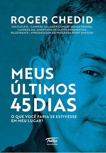 Meus últimos 45 dias: O que você faria se estivesse em meu lugar?, de Chedid, Roger. RM Perez Editora Ltda, capa mole em português, 2020