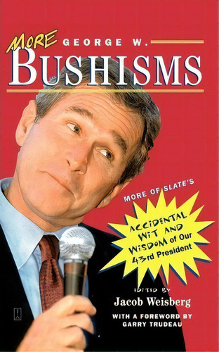 More George W. Bushisms: More Of Slate's Accidental Wit And Wisdom Of Our 43rd President, De Jacob Weisberg. Editorial Simon & Schuster, Tapa Blanda En Inglés