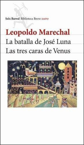 Batalla De Jose Luna, La / Las Tres Caras De Venus, de Marechal Leopoldo. Editorial Seix Barral en español