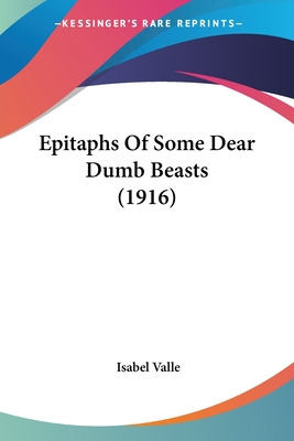 Libro Epitaphs Of Some Dear Dumb Beasts (1916) - Valle, I...